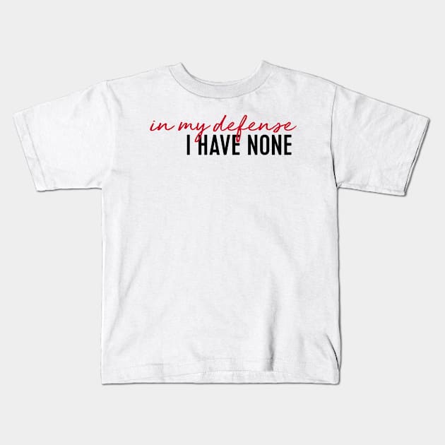 in my defense i have none Kids T-Shirt by WorkingOnIt